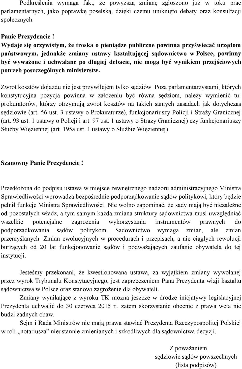 debacie, nie mogą być wynikiem przejściowych potrzeb poszczególnych ministerstw. Zwrot kosztów dojazdu nie jest przywilejem tylko sędziów.