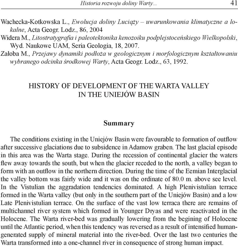 , Przejawy dynamiki podłoża w geologicznym i morfologicznym kształtowaniu wybranego odcinka środkowej Warty, Acta Geogr. Lodz., 63, 1992.