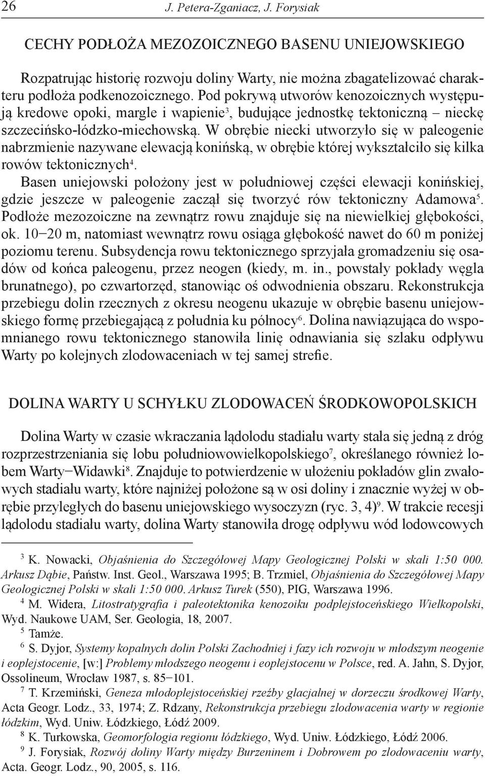 W obrębie niecki utworzyło się w paleogenie nabrzmienie nazywane elewacją konińską, w obrębie której wykształciło się kilka rowów tektonicznych 4.