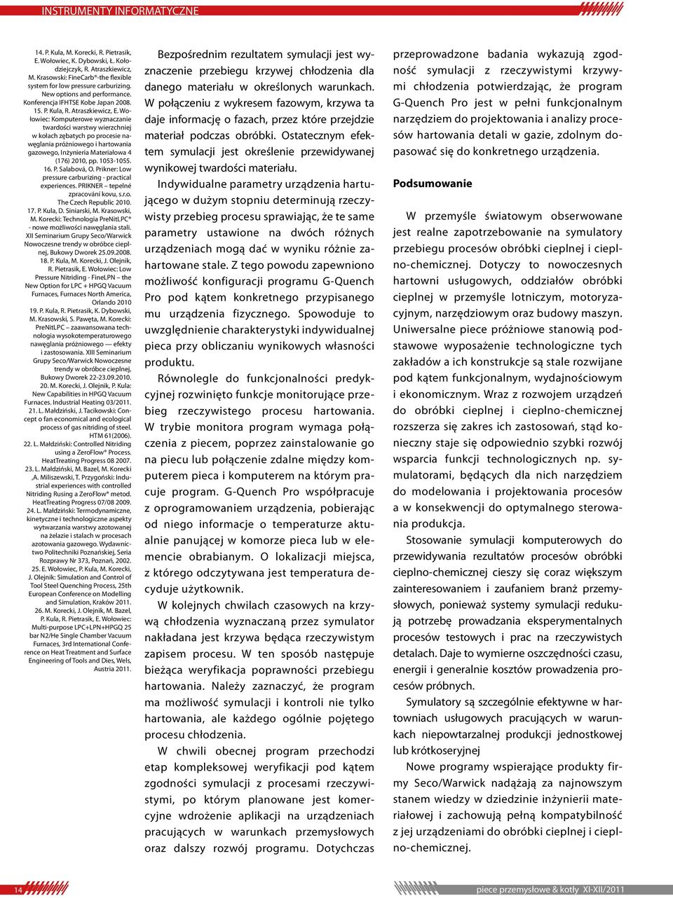 Wołowiec: Komputerowe wyznaczanie twardości warstwy wierzchniej w kołach zębatych po procesie nawęglania próżniowego i hartowania gazowego, Inżynieria Materiałowa 4 (176) 2010, pp. 1053-1055. 16. P.