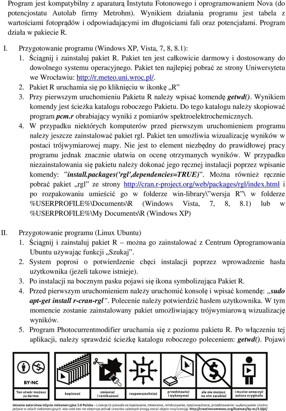 Przygotowanie programu (Windows XP, Vista, 7, 8, 8.1): 1. Ściągnij i zainstaluj pakiet R. Pakiet ten jest całkowicie darmowy i dostosowany do dowolnego systemu operacyjnego.