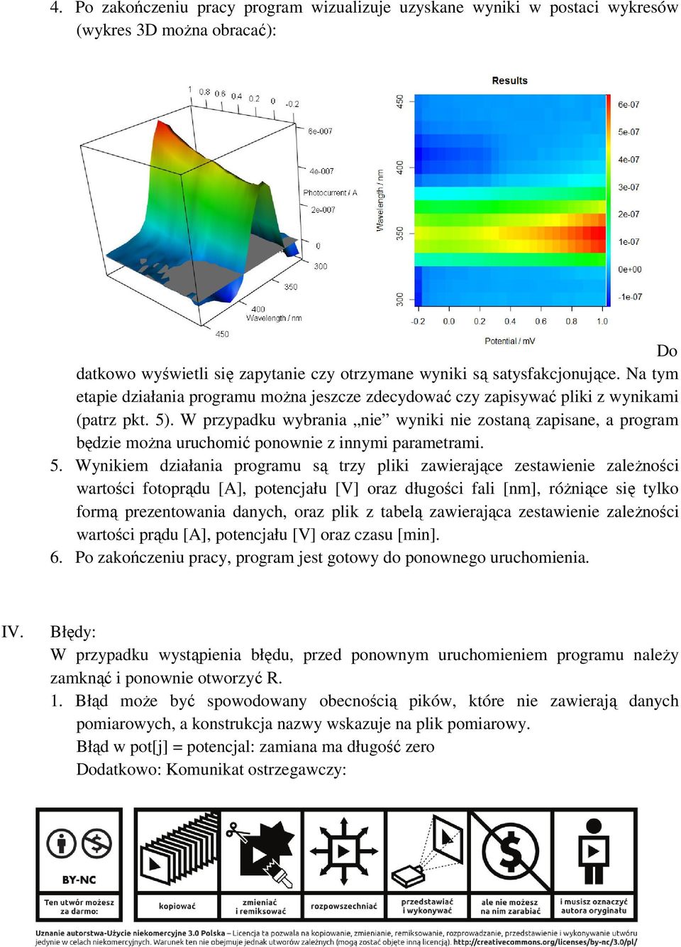 W przypadku wybrania nie wyniki nie zostaną zapisane, a program będzie moŝna uruchomić ponownie z innymi parametrami. 5.