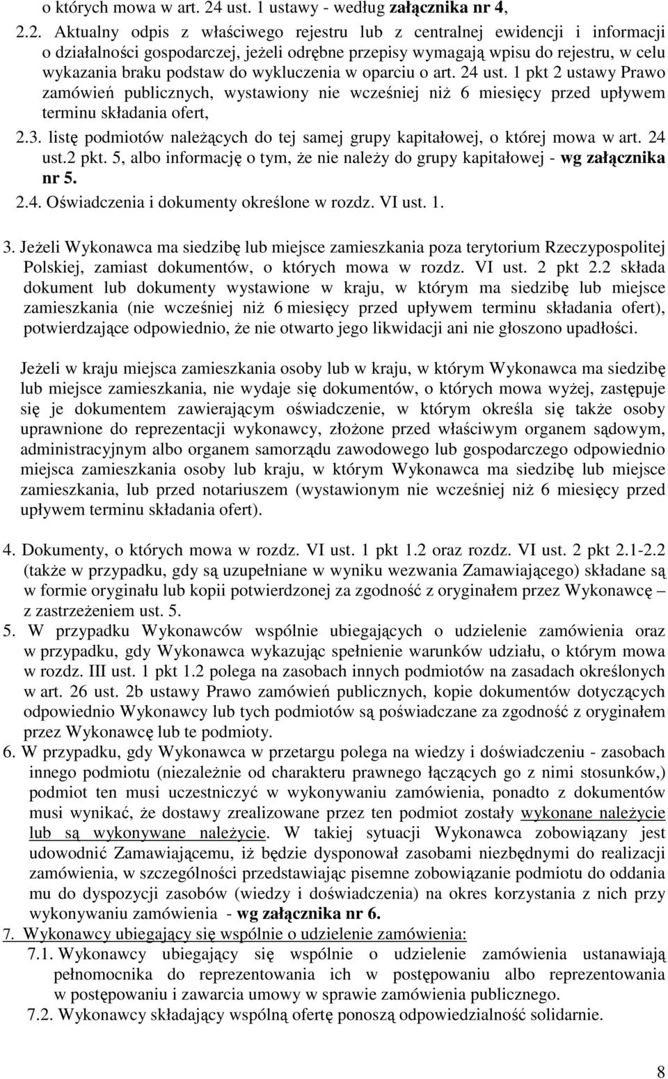 2. Aktualny odpis z właściwego rejestru lub z centralnej ewidencji i informacji o działalności gospodarczej, jeżeli odrębne przepisy wymagają wpisu do rejestru, w celu wykazania braku podstaw do