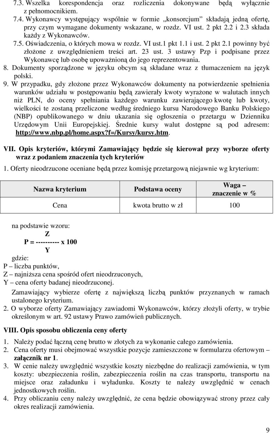 Oświadczenia, o których mowa w rozdz. VI ust.1 pkt 1.1 i ust. 2 pkt 2.1 powinny być złożone z uwzględnieniem treści art. 23 ust.
