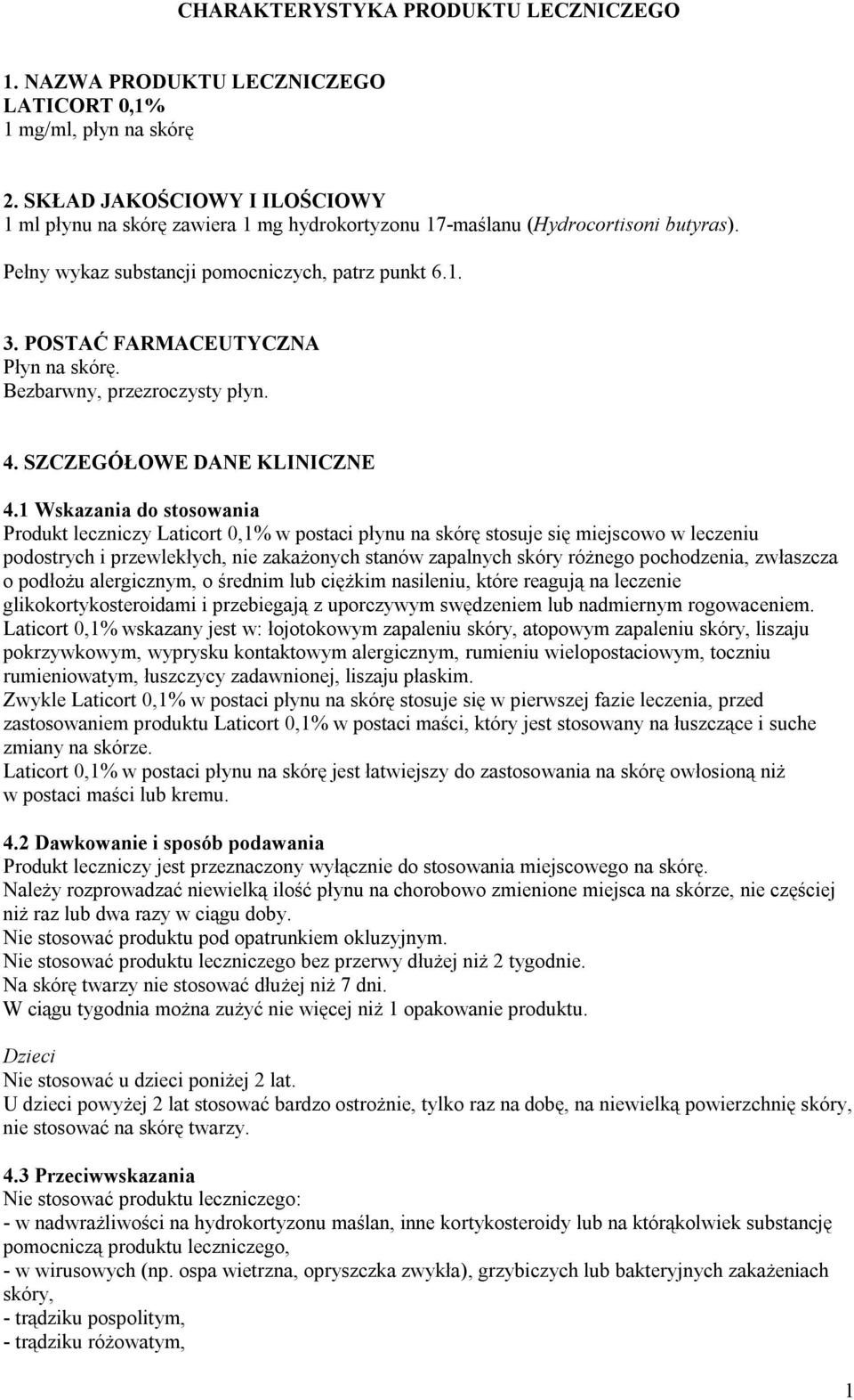POSTAĆ FARMACEUTYCZNA Płyn na skórę. Bezbarwny, przezroczysty płyn. 4. SZCZEGÓŁOWE DANE KLINICZNE 4.