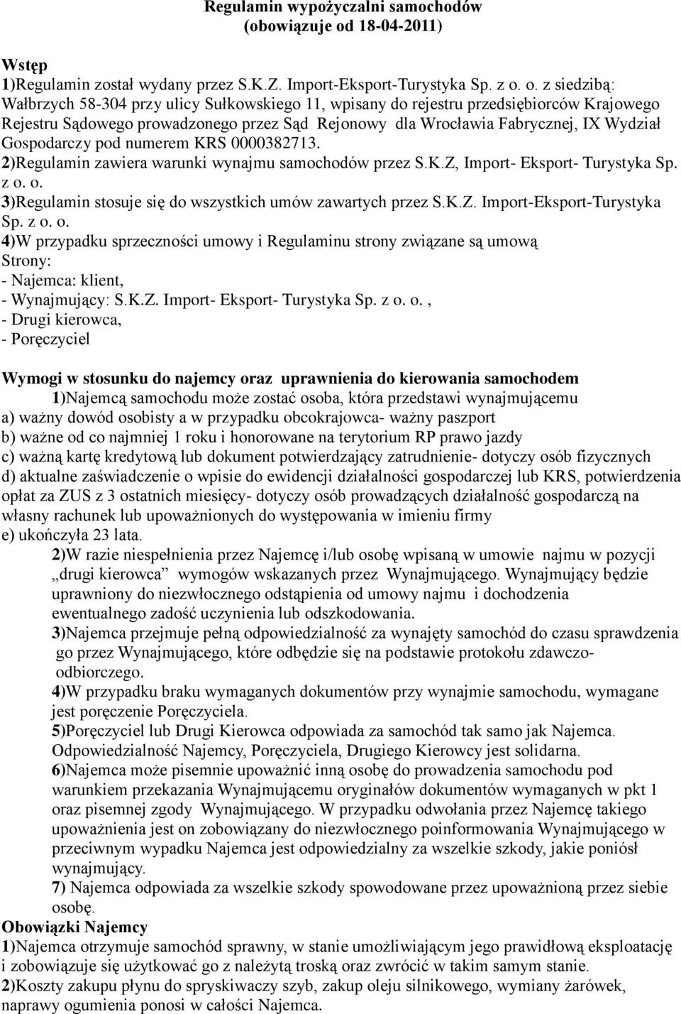 o. z siedzibą: Wałbrzych 58-304 przy ulicy Sułkowskiego 11, wpisany do rejestru przedsiębiorców Krajowego Rejestru Sądowego prowadzonego przez Sąd Rejonowy dla Wrocławia Fabrycznej, IX Wydział