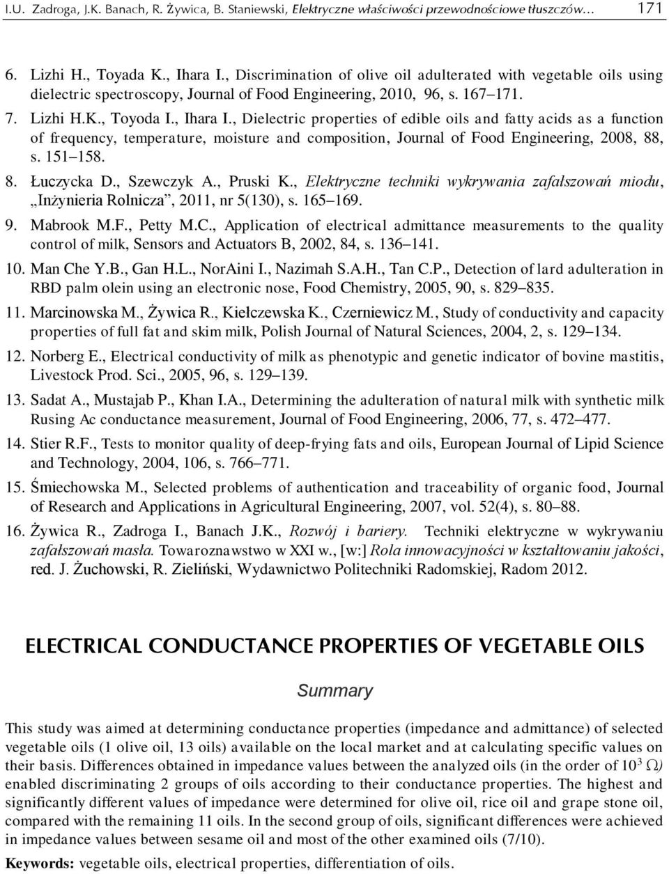 , Dielectric properties of edible oils and fatty acids as a function of frequency, temperature, moisture and composition, Journal of Food Engineering, 2008, 88, s. 151 158. 8. Łuczycka D., Szewczyk A.