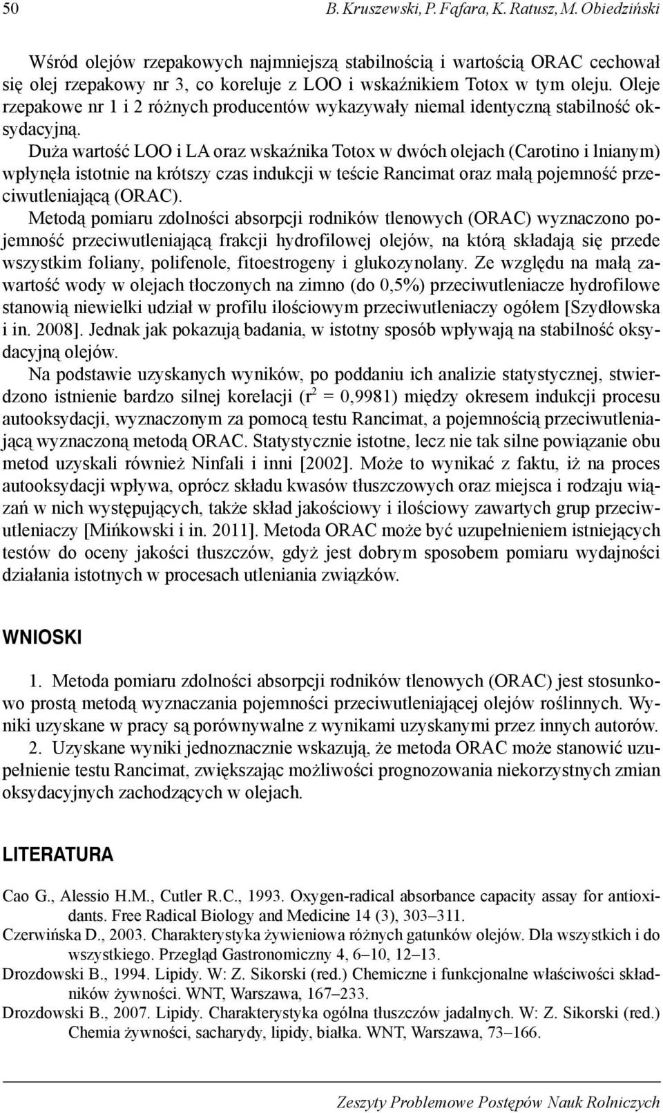Oleje rzepakowe nr 1 i 2 różnych producentów wykazywały niemal identyczną stabilność oksydacyjną.