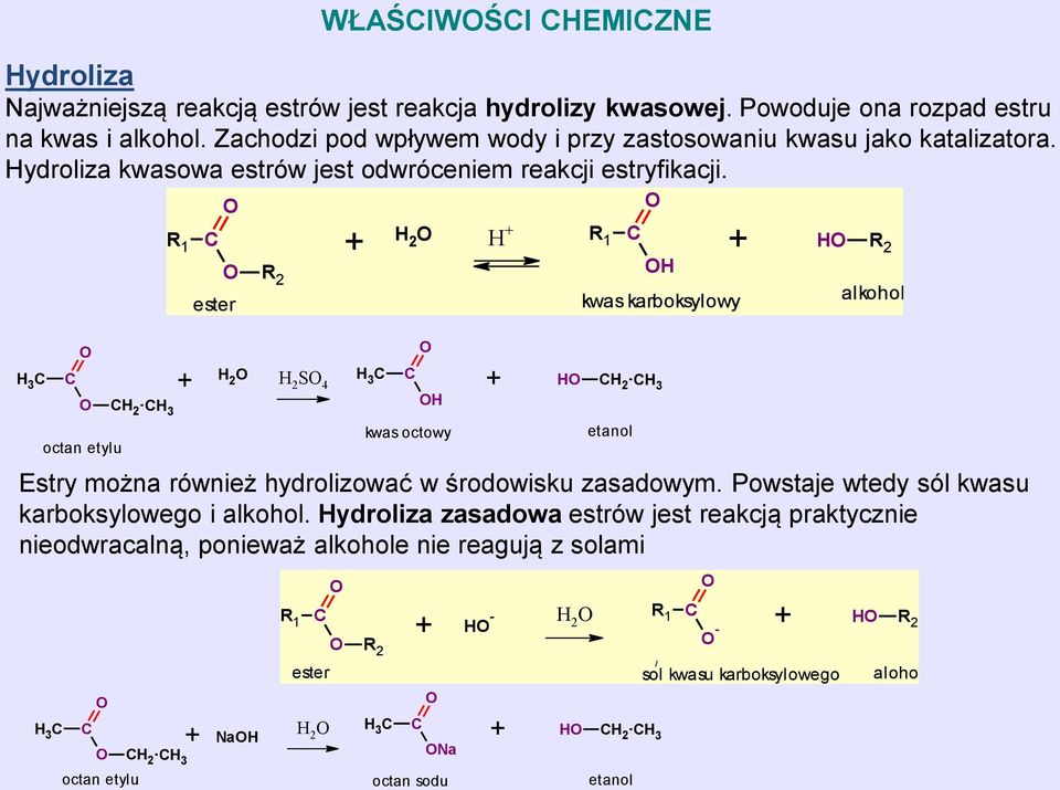 H 3 H 2 H 3 octan etylu R 1 ester R 2 H + 2 H 2 S H 4 3 + H R 2 H + 1 H kwas octowy H kwas karboksylowy + H H 2 H 3 etanol + H R 2 alkohol Estry można również hydrolizować w środowisku