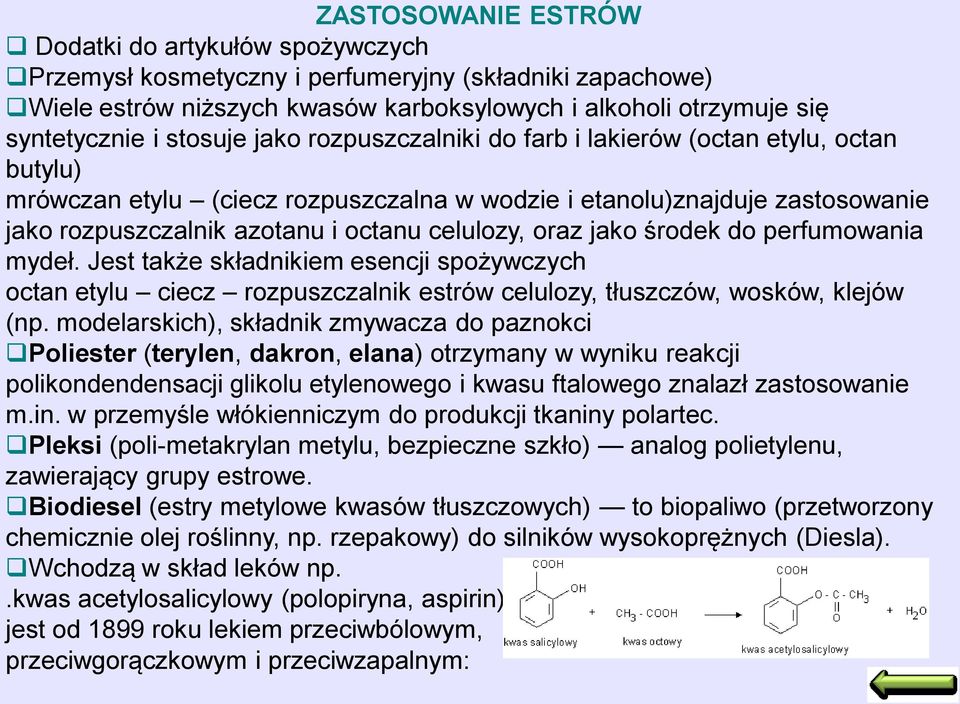 oraz jako środek do perfumowania mydeł. Jest także składnikiem esencji spożywczych octan etylu ciecz rozpuszczalnik estrów celulozy, tłuszczów, wosków, klejów (np.