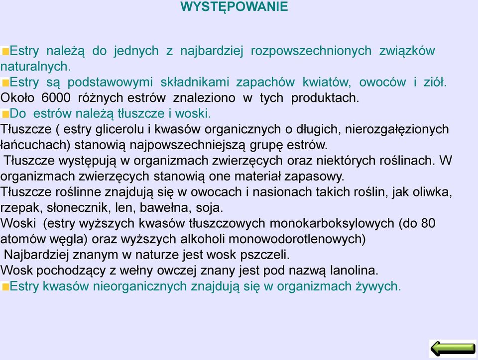 Tłuszcze ( estry glicerolu i kwasów organicznych o długich, nierozgałęzionych łańcuchach) stanowią najpowszechniejszą grupę estrów.