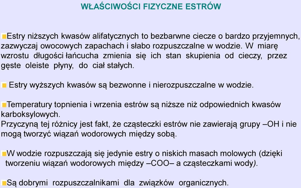 Temperatury topnienia i wrzenia estrów są niższe niż odpowiednich kwasów karboksylowych.
