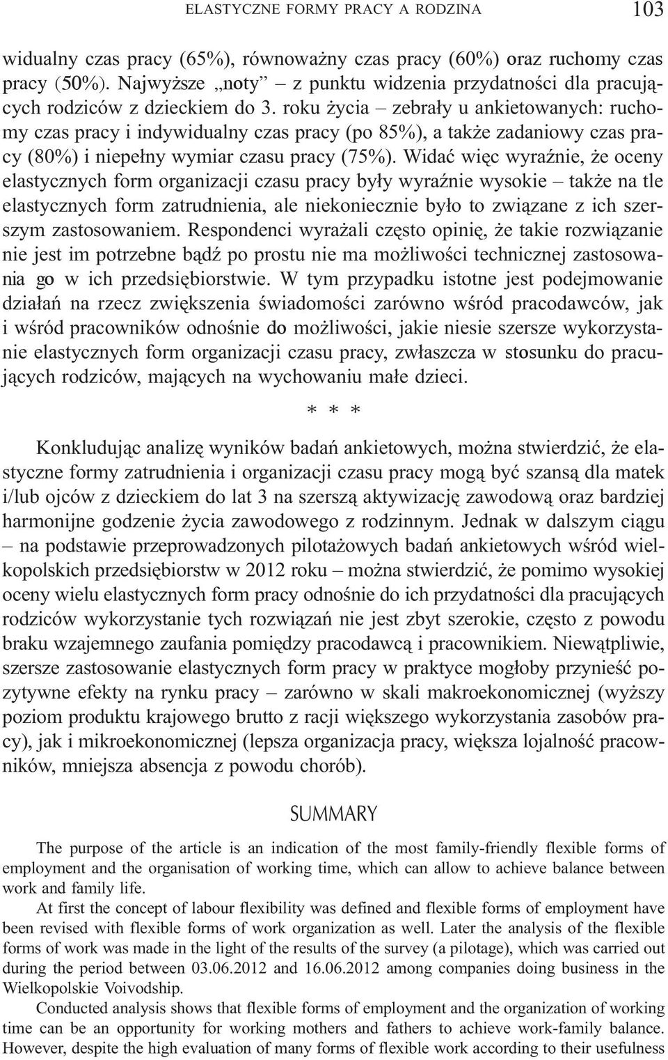 roku ycia zebra³y u ankietowanych: ruchomy czas pracy i indywidualny czas pracy (po 85%), a tak e zadaniowy czas pracy (80%) i niepe³ny wymiar czasu pracy (75%).