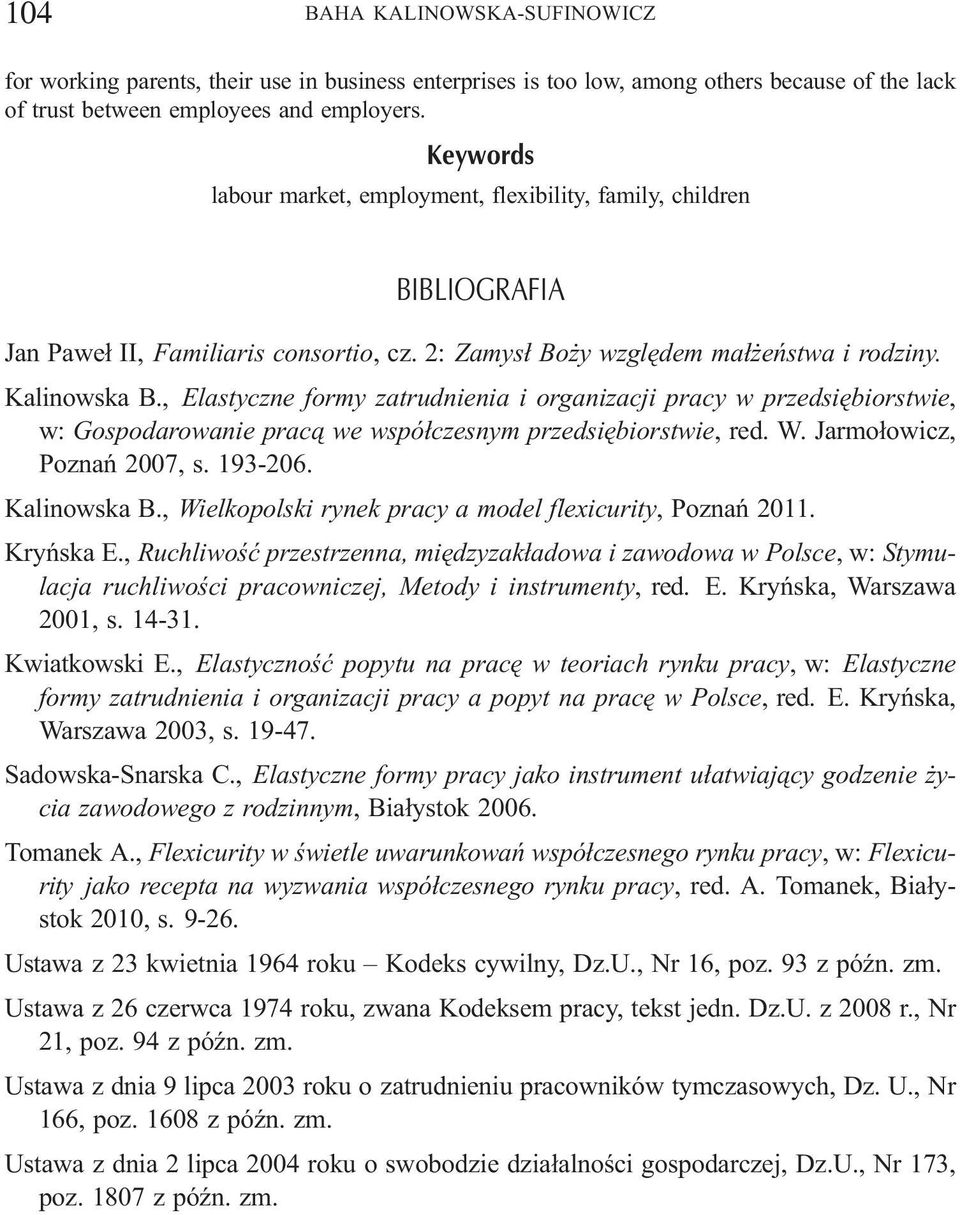 , Elastyczne formy zatrudnienia i organizacji pracy w przedsiêbiorstwie, w: Gospodarowanie prac¹ we wspó³czesnym przedsiêbiorstwie, red. W. Jarmo³owicz, Poznañ 2007, s. 193-206. Kalinowska B.