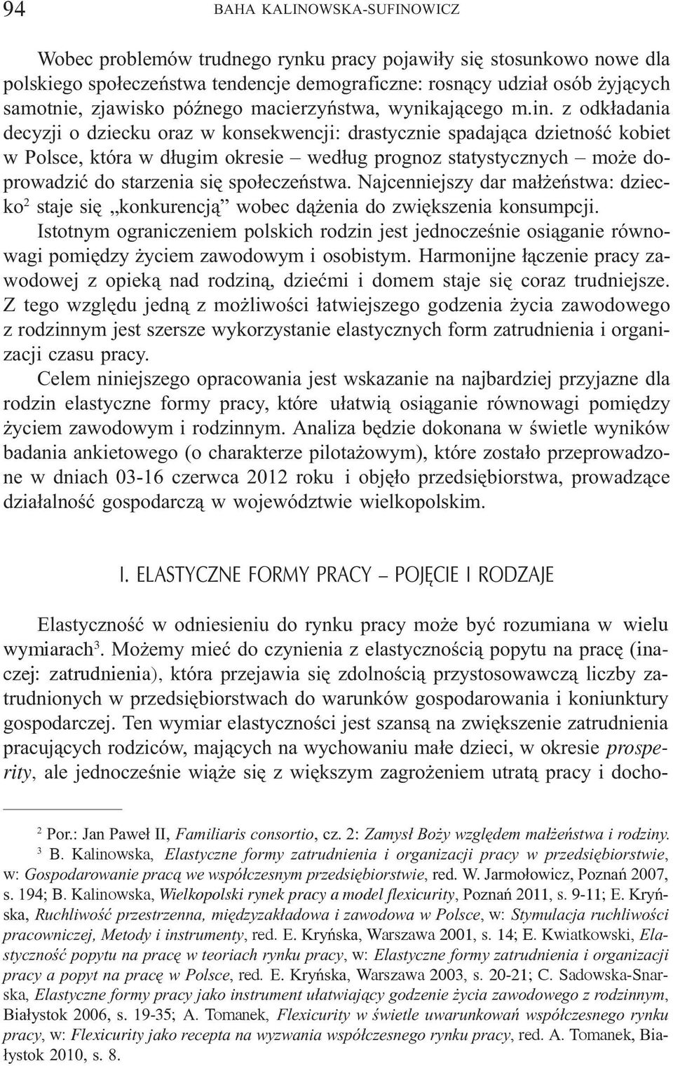 z odk³adania decyzji o dziecku oraz w konsekwencji: drastycznie spadaj¹ca dzietnoœæ kobiet w Polsce, która w d³ugim okresie wed³ug prognoz statystycznych mo e doprowadziæ do starzenia siê