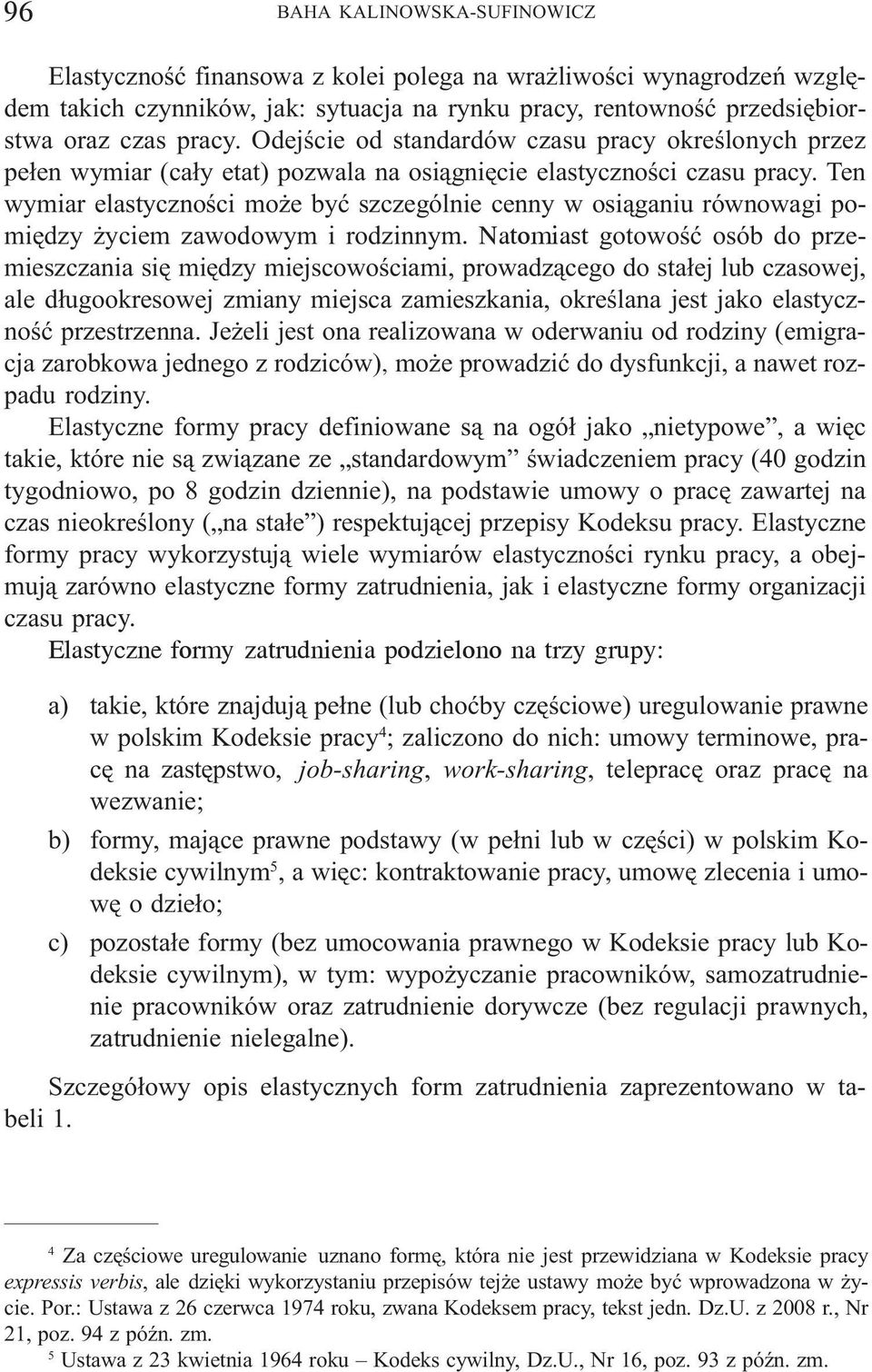 Ten wymiar elastycznoœci mo e byæ szczególnie cenny w osi¹ganiu równowagi pomiêdzy yciem zawodowym i rodzinnym.