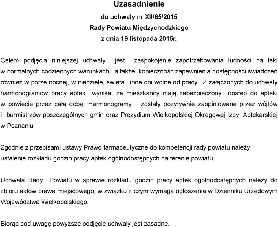 w niedziele, święta i inne dni wolne od pracy. Z załączonych do uchwały harmonogramów pracy aptek wynika, że mieszkańcy mają zabezpieczony dostęp do apteki w powiecie przez całą dobę.