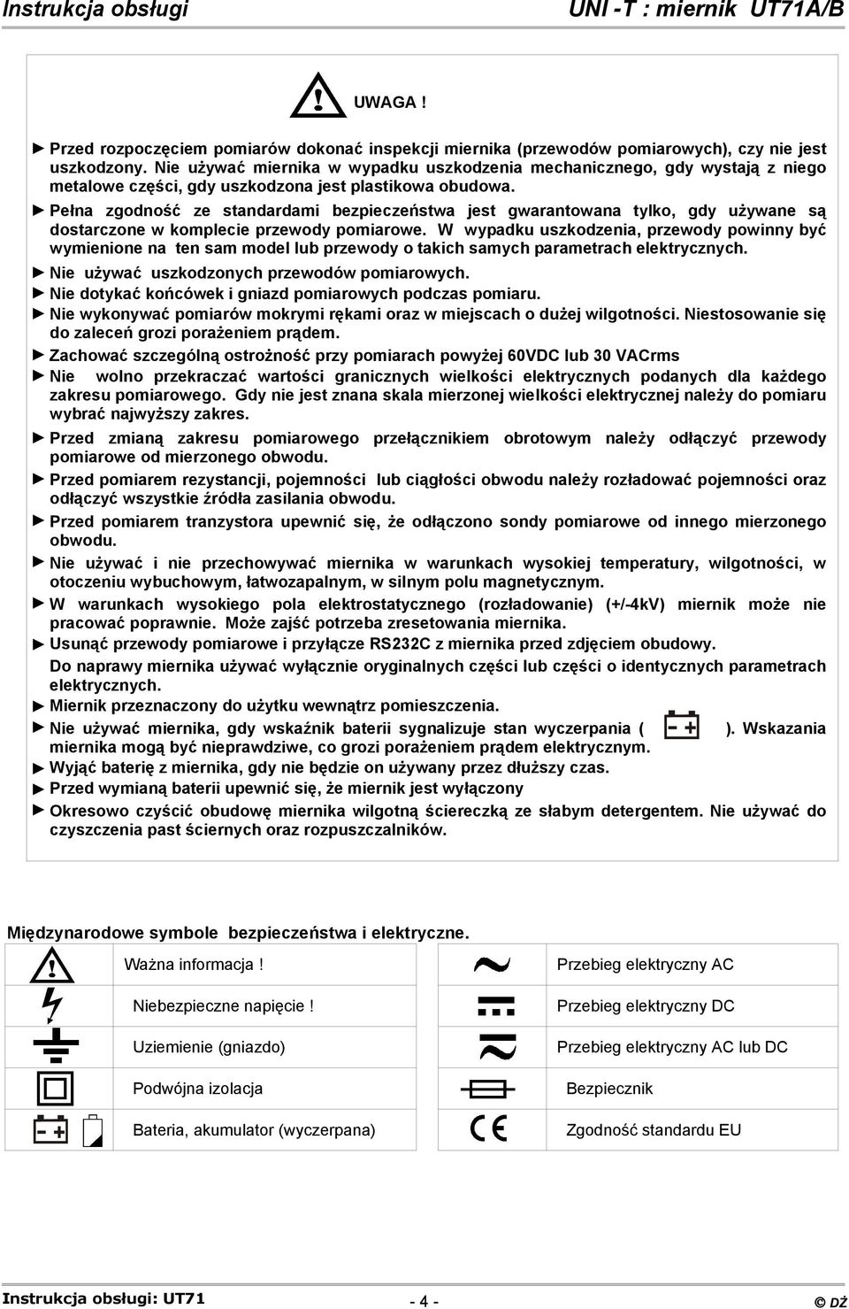 Pełna zgodność ze standardami bezpieczeństwa jest gwarantowana tylko, gdy używane są dostarczone w komplecie przewody pomiarowe.