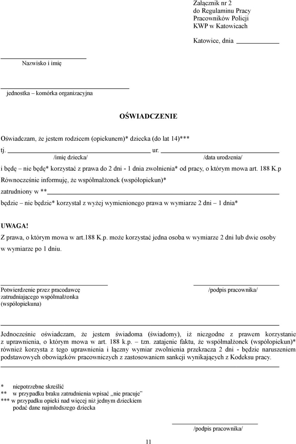 p Równocześnie informuję, że współmałżonek (współopiekun)* zatrudniony w ** będzie nie będzie* korzystał z wyżej wymienionego prawa w wymiarze 2 dni 1 dnia* UWAGA! Z prawa, o którym mowa w art.188 K.