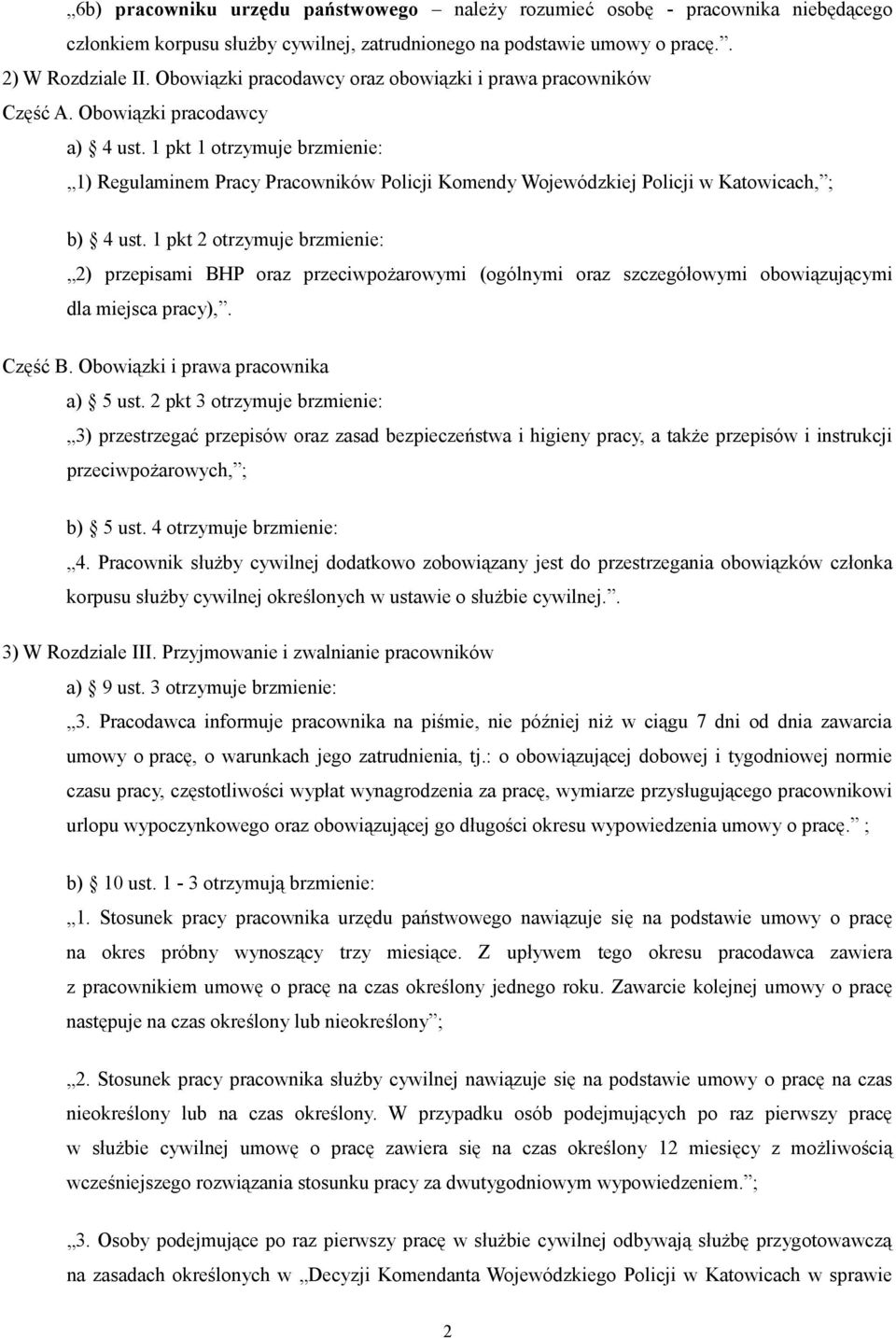 1 pkt 1 otrzymuje brzmienie: 1) Regulaminem Pracy Pracowników Policji Komendy Wojewódzkiej Policji w Katowicach, ; b) 4 ust.