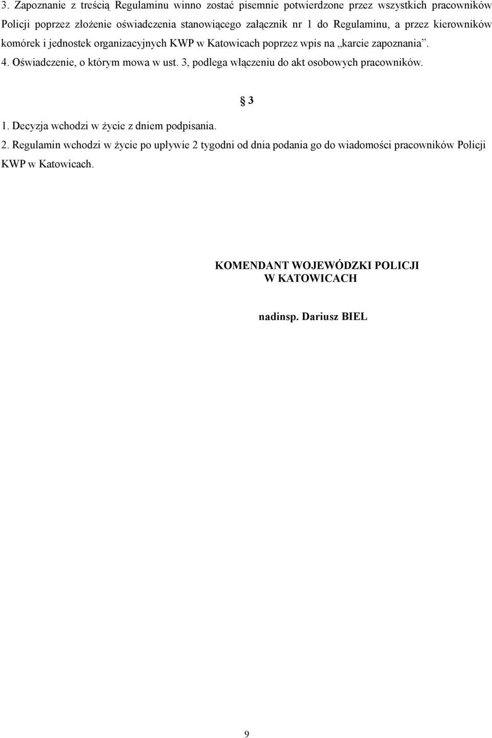 Oświadczenie, o którym mowa w ust. 3, podlega włączeniu do akt osobowych pracowników. 3 1. Decyzja wchodzi w życie z dniem podpisania. 2.