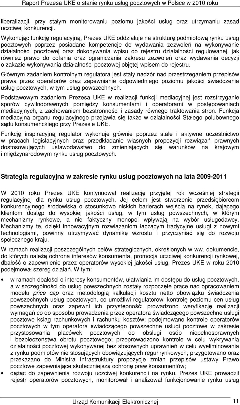 dokonywania wpisu do rejestru działalności regulowanej, jak równieŝ prawo do cofania oraz ograniczania zakresu zezwoleń oraz wydawania decyzji o zakazie wykonywania działalności pocztowej objętej