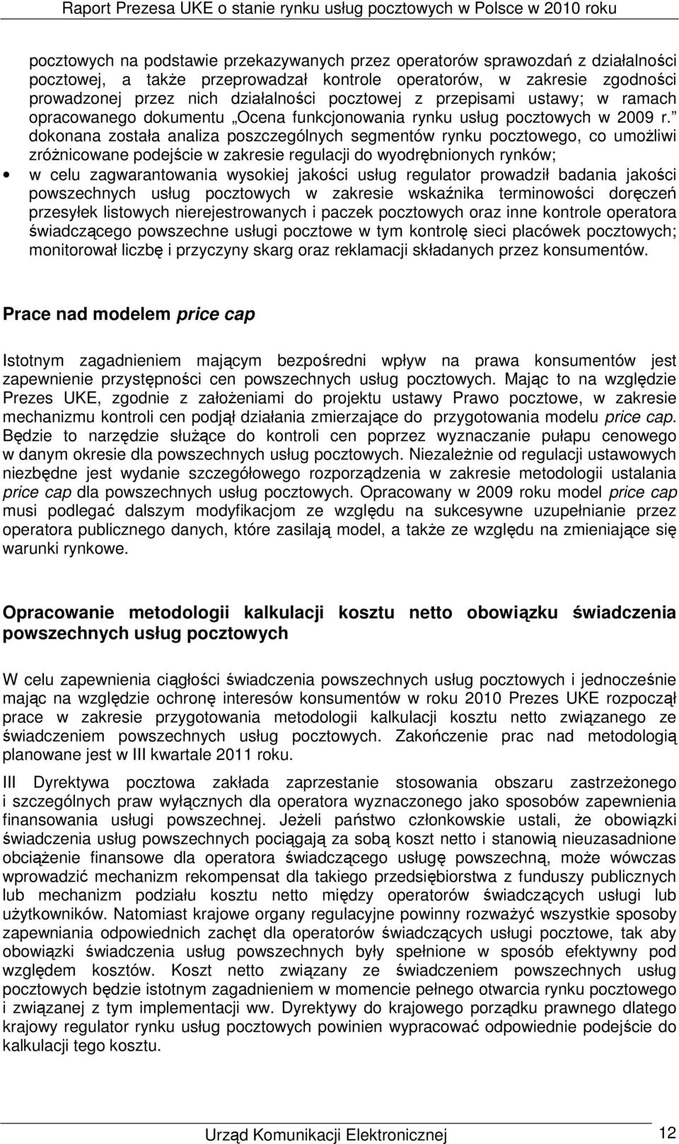 dokonana została analiza poszczególnych segmentów rynku pocztowego, co umoŝliwi zróŝnicowane podejście w zakresie regulacji do wyodrębnionych rynków; w celu zagwarantowania wysokiej jakości usług