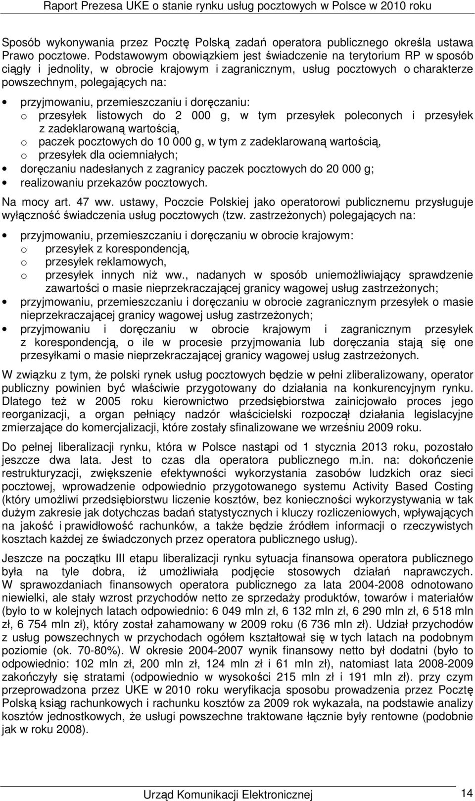 przemieszczaniu i doręczaniu: o przesyłek listowych do 2 000 g, w tym przesyłek poleconych i przesyłek z zadeklarowaną wartością, o paczek pocztowych do 10 000 g, w tym z zadeklarowaną wartością, o