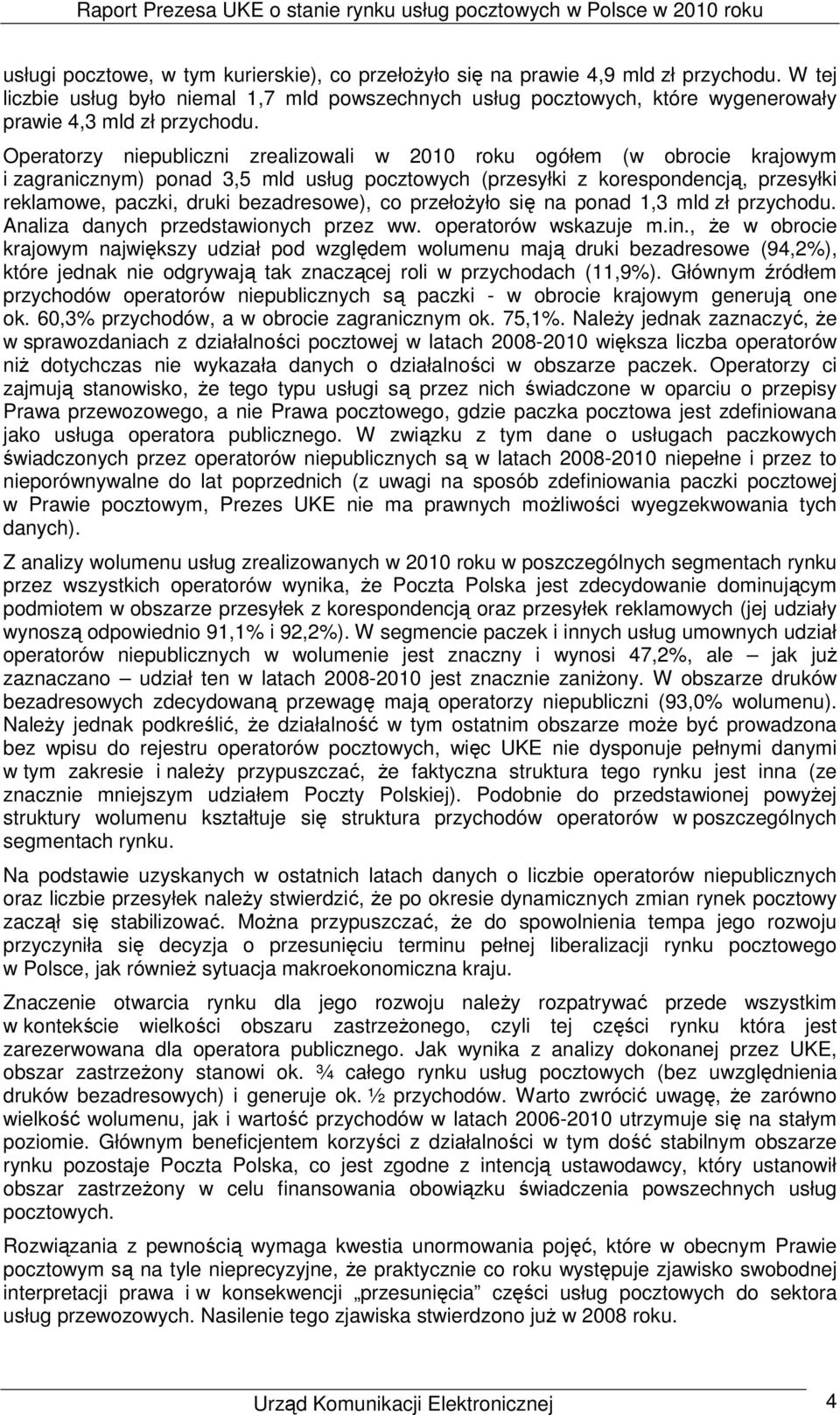 Operatorzy niepubliczni zrealizowali w 2010 roku ogółem (w obrocie krajowym i zagranicznym) ponad 3,5 mld usług pocztowych (przesyłki z korespondencją, przesyłki reklamowe, paczki, druki