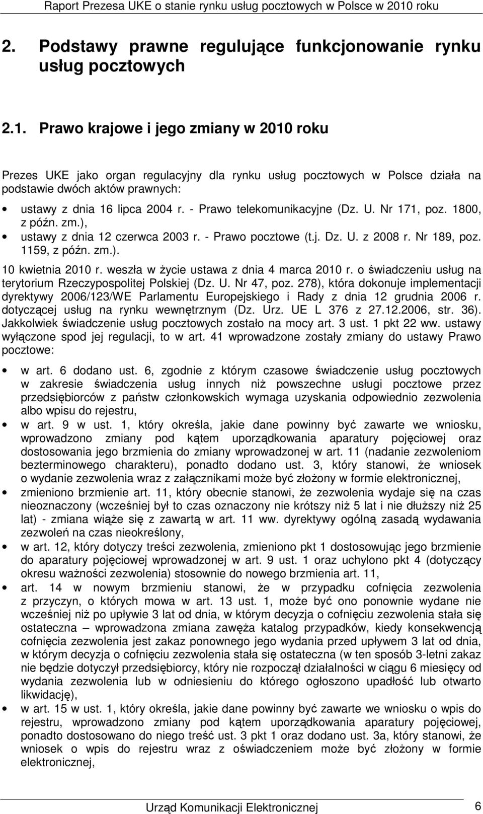 - Prawo telekomunikacyjne (Dz. U. Nr 171, poz. 1800, z późn. zm.), ustawy z dnia 12 czerwca 2003 r. - Prawo pocztowe (t.j. Dz. U. z 2008 r. Nr 189, poz. 1159, z późn. zm.). 10 kwietnia 2010 r.