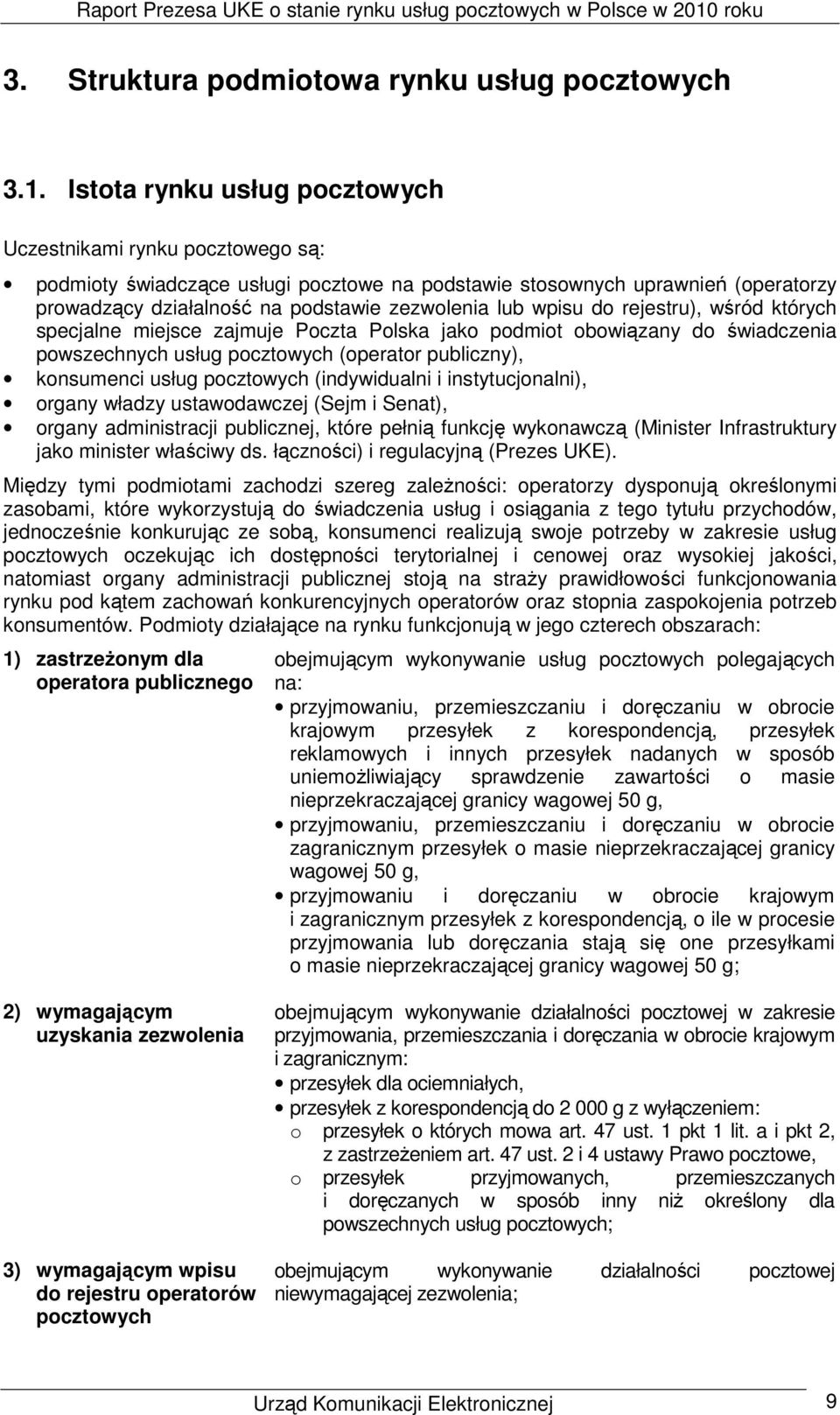 wpisu do rejestru), wśród których specjalne miejsce zajmuje Poczta Polska jako podmiot obowiązany do świadczenia powszechnych usług pocztowych (operator publiczny), konsumenci usług pocztowych