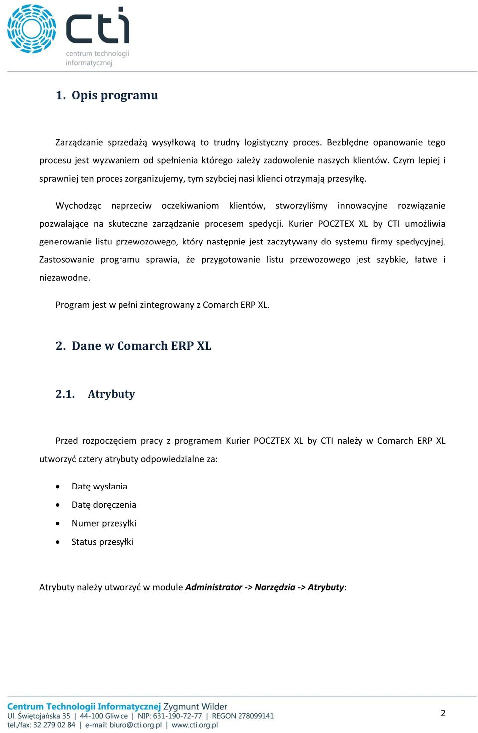 Wychodząc naprzeciw oczekiwaniom klientów, stworzyliśmy innowacyjne rozwiązanie pozwalające na skuteczne zarządzanie procesem spedycji.