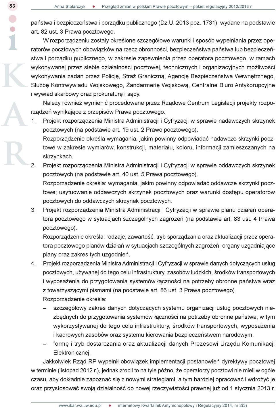 publicznego, w zakresie zapewnienia przez operatora pocztowego, w ramach wykonywanej przez siebie działalności pocztowej, technicznych i organizacyjnych możliwości wykonywania zadań przez Policję,
