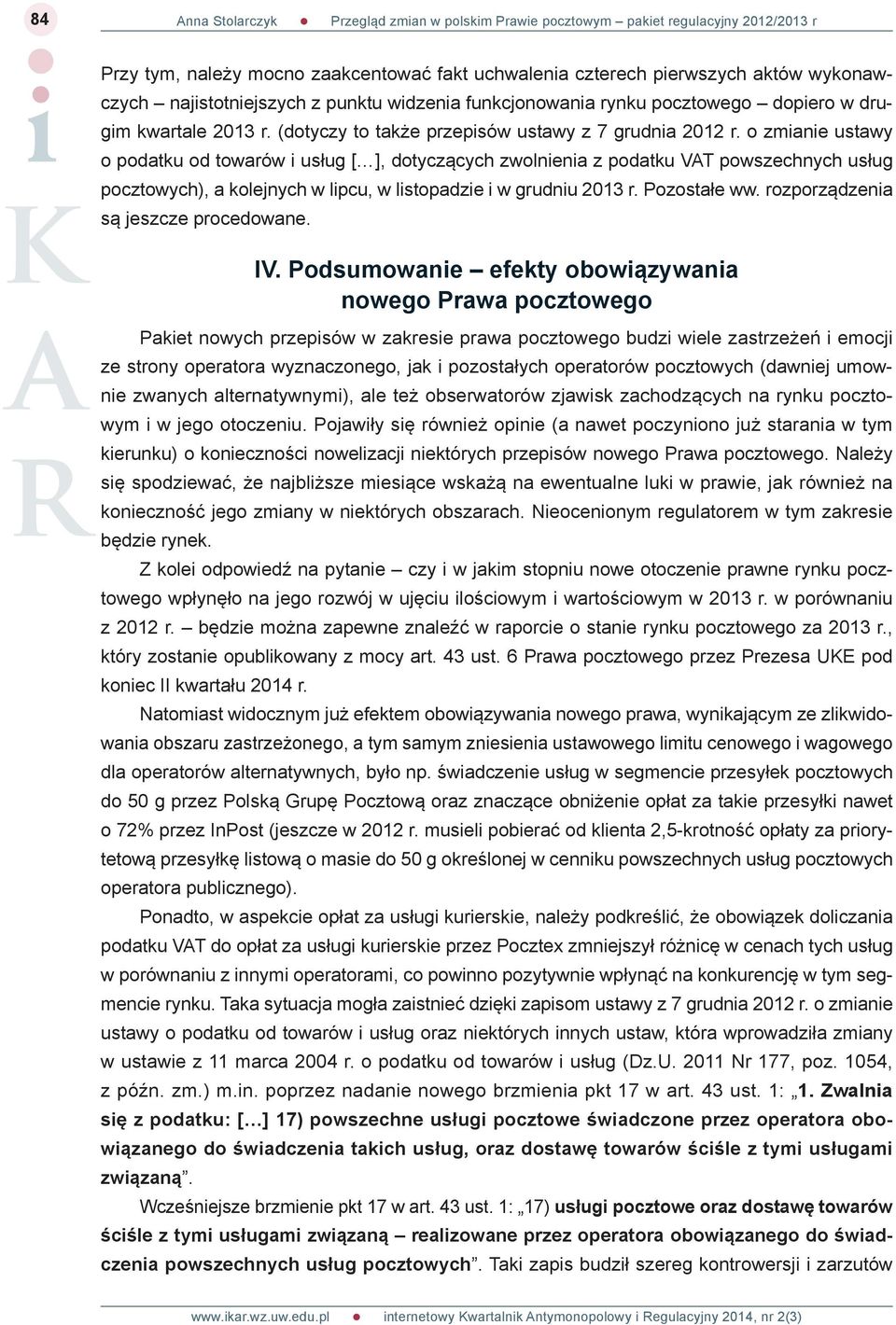 o zmianie ustawy o podatku od towarów i usług [ ], dotyczących zwolnienia z podatku VAT powszechnych usług pocztowych), a kolejnych w lipcu, w listopadzie i w grudniu 2013 r. Pozostałe ww.