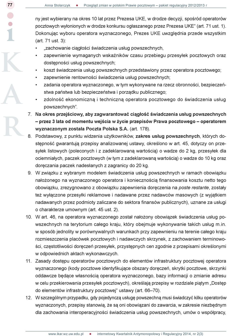 3): zachowanie ciągłości świadczenia usług powszechnych, zapewnienie wymaganych wskaźników czasu przebiegu przesyłek pocztowych oraz dostępności usług powszechnych; koszt świadczenia usług