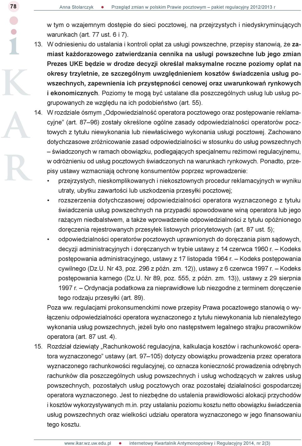 decyzji określał maksymalne roczne poziomy opłat na okresy trzyletnie, ze szczególnym uwzględnieniem kosztów świadczenia usług powszechnych, zapewnienia ich przystępności cenowej oraz uwarunkowań