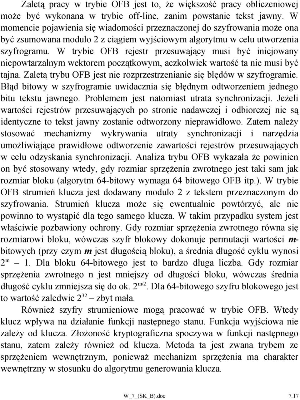 W trybie OFB rejestr przesuwający musi być inicjowany niepowtarzalnym wektorem początkowym, aczkolwiek wartość ta nie musi być tajna.