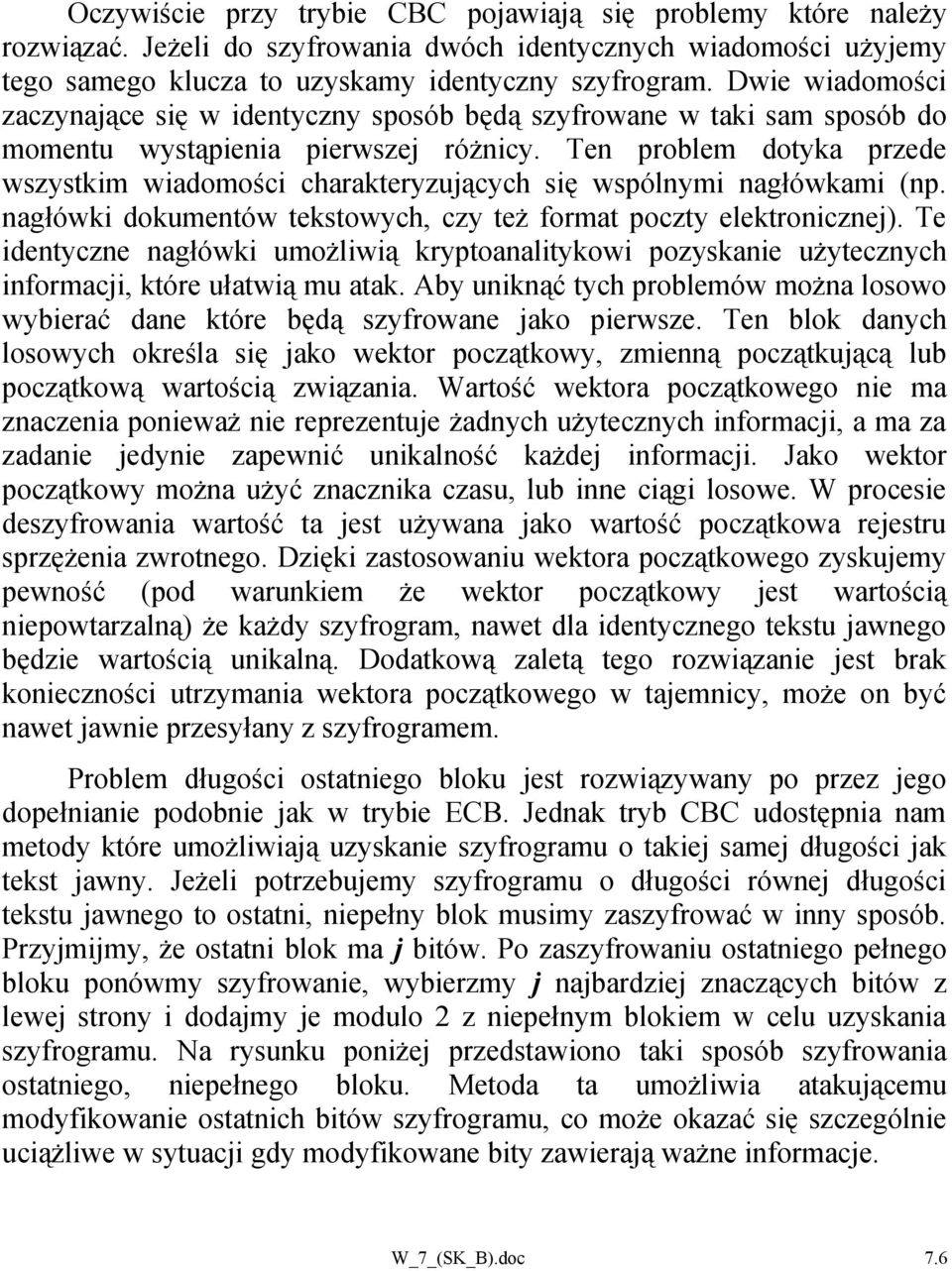 Ten problem dotyka przede wszystkim wiadomości charakteryzujących się wspólnymi nagłówkami (np. nagłówki dokumentów tekstowych, czy też format poczty elektronicznej).