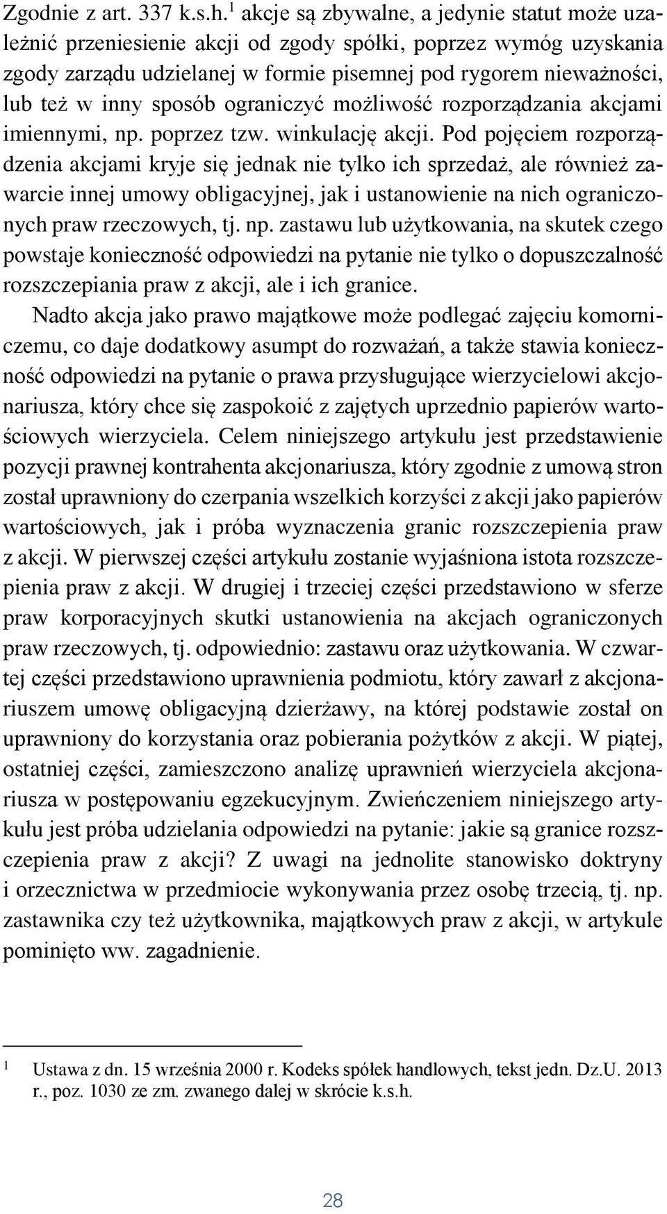 sposób ograniczyć możliwość rozporządzania akcjami imiennymi, np. poprzez tzw. winkulację akcji.