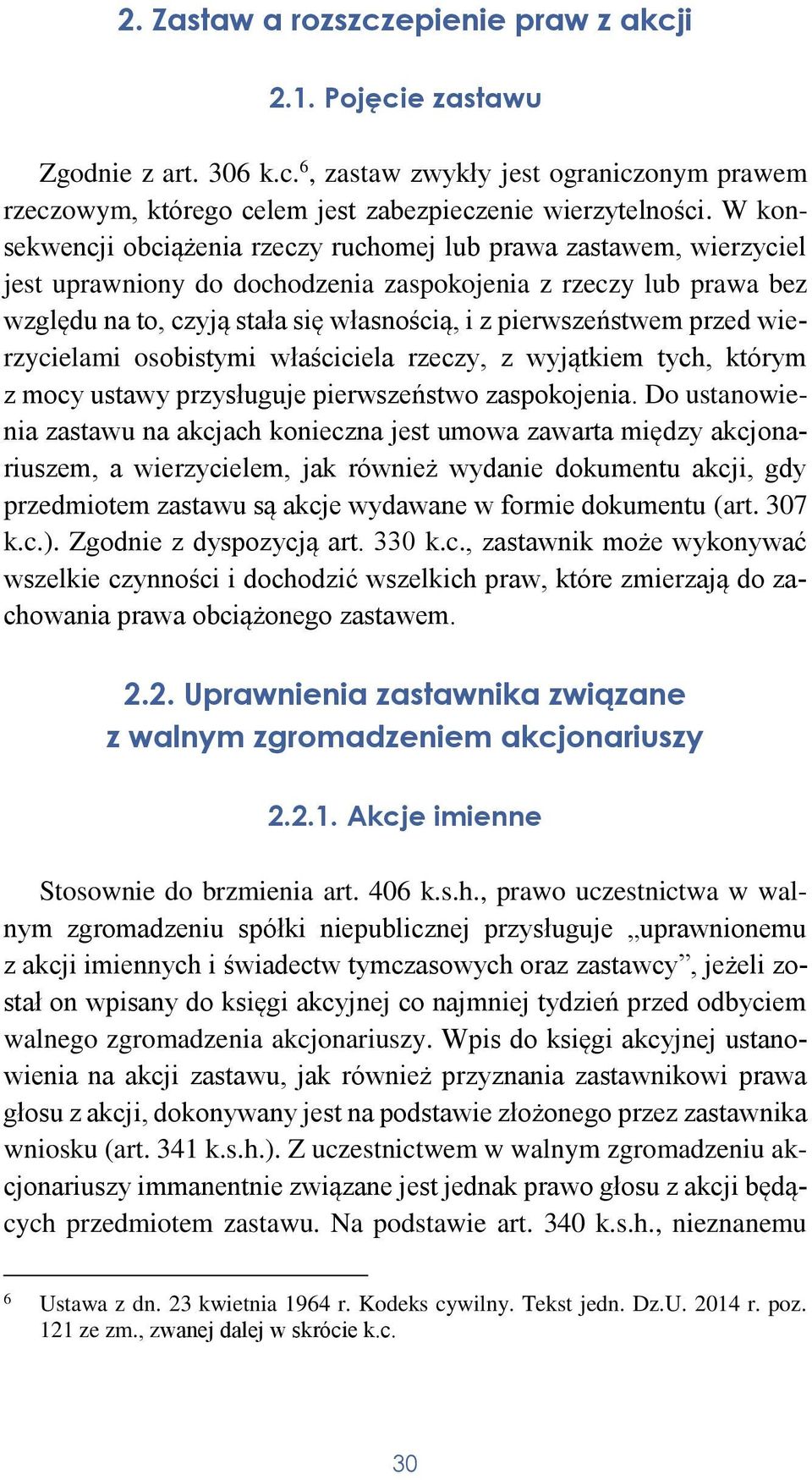 pierwszeństwem przed wierzycielami osobistymi właściciela rzeczy, z wyjątkiem tych, którym z mocy ustawy przysługuje pierwszeństwo zaspokojenia.