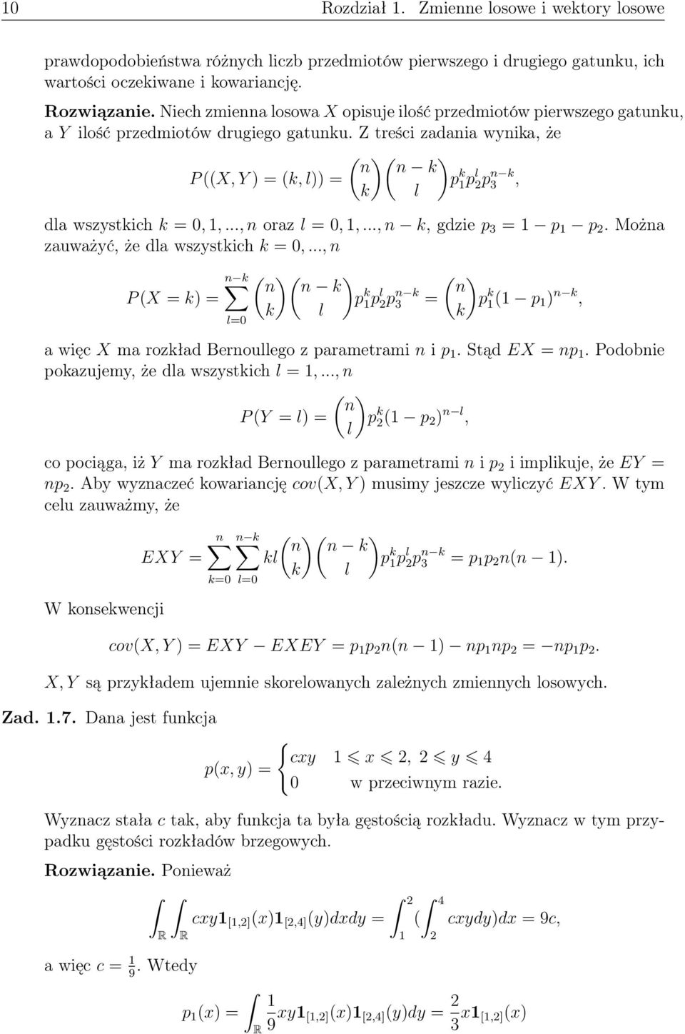 Z treści zadaia wyika, że ( )( ) k P ((X, Y ) = (k, l)) = p k k l p l 2p k 3, dla wszystkich k = 0,,..., oraz l = 0,,..., k, gdzie p 3 = p p 2. Moża zauważyć, że dla wszystkich k = 0,.