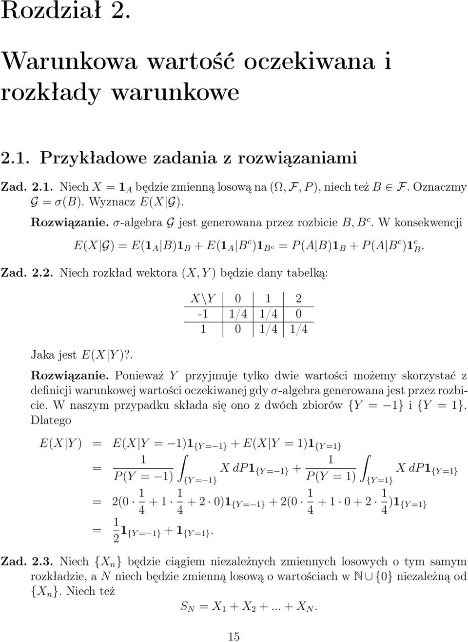 2. Niech rozkład wektora (X, Y ) będzie day tabelką: Jaka jest E(X Y )?. X\Y 0 2 - /4 /4 0 0 /4 /4 Rozwiązaie.