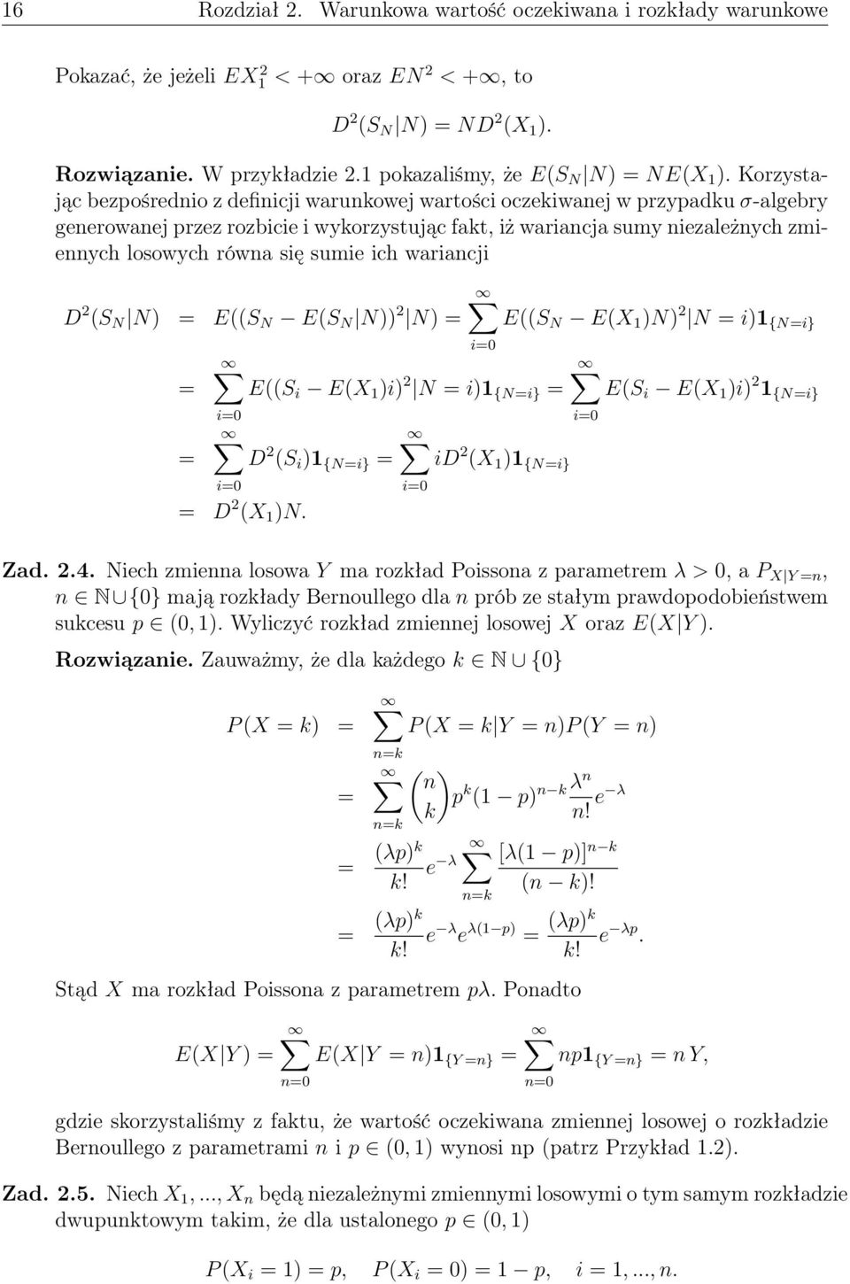 wariacji D 2 (S N N) = E((S N E(S N N)) 2 N) = = = E((S N E(X )N) 2 N = i) {N=i} i=0 E((S i E(X )i) 2 N = i) {N=i} = i=0 D 2 (S i ) {N=i} = i=0 = D 2 (X )N.