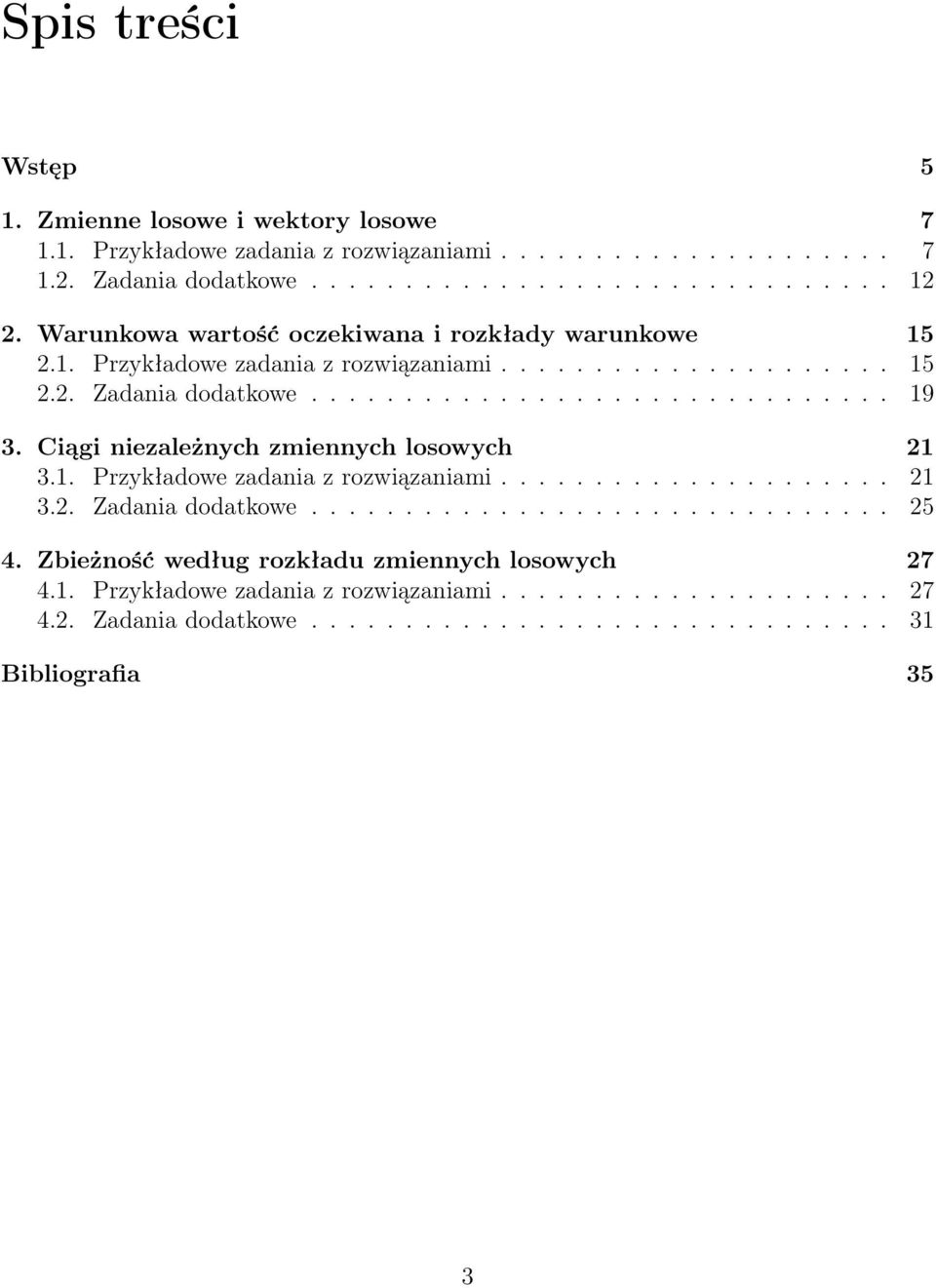 Ciągi iezależych zmieych losowych 2 3.. Przykładowe zadaia z rozwiązaiami..................... 2 3.2. Zadaia dodatkowe............................... 25 4.