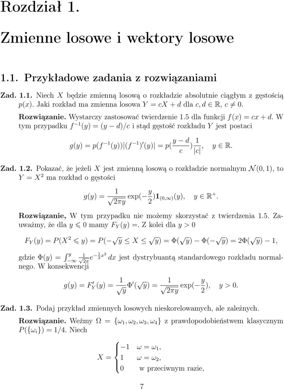 W tym przypadku f (y) = (y d)/c i stąd gęstość rozkładu Y jest postaci g(y) = p(f (y)) (f ) (y) = p( y d ) c c, y R. Zad..2.