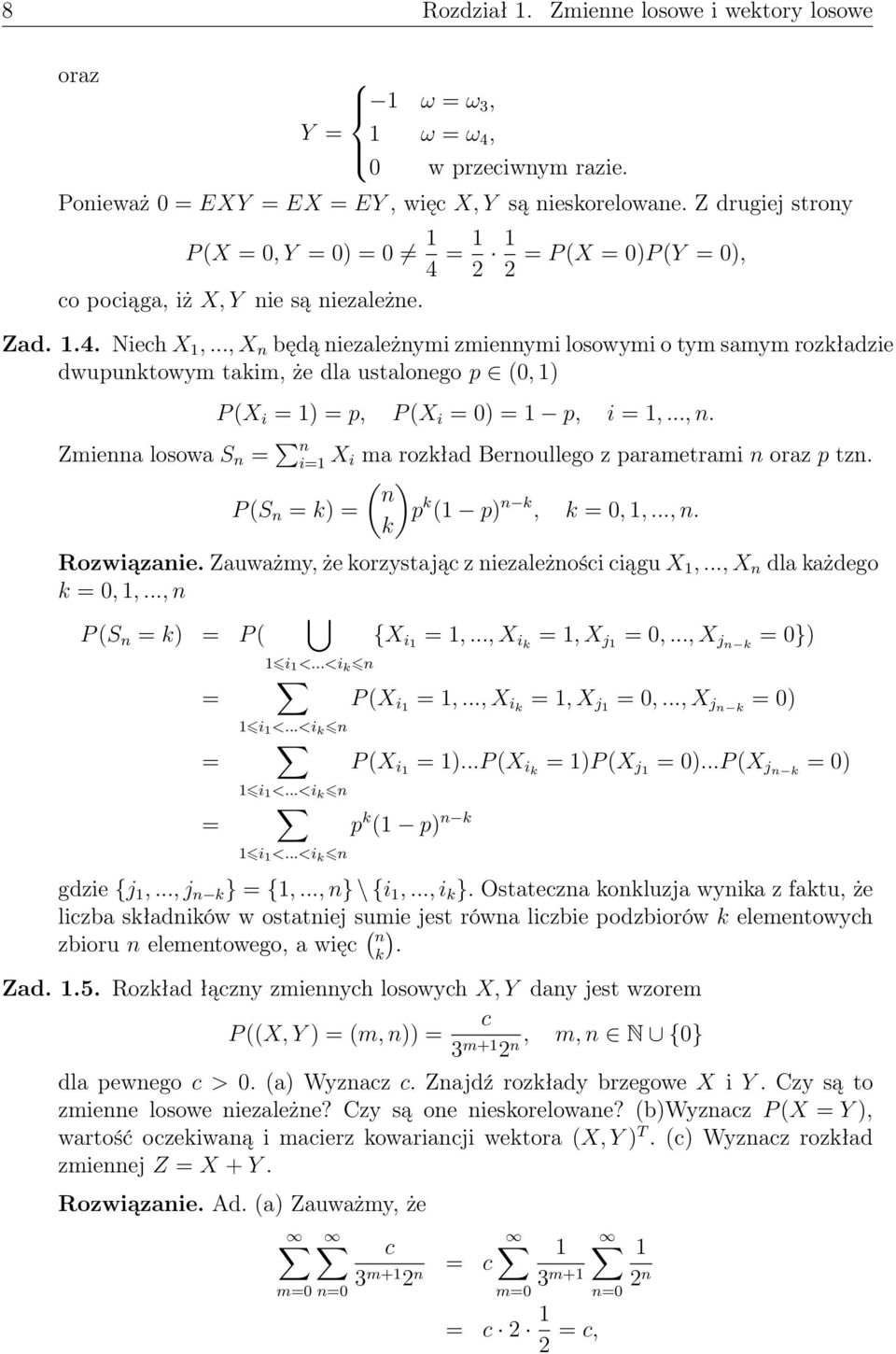 .., X będą iezależymi zmieymi losowymi o tym samym rozkładzie dwupuktowym takim, że dla ustaloego p (0, ) P (X i = ) = p, P (X i = 0) = p, i =,...,. Zmiea losowa S = i= X i ma rozkład Beroullego z parametrami oraz p tz.