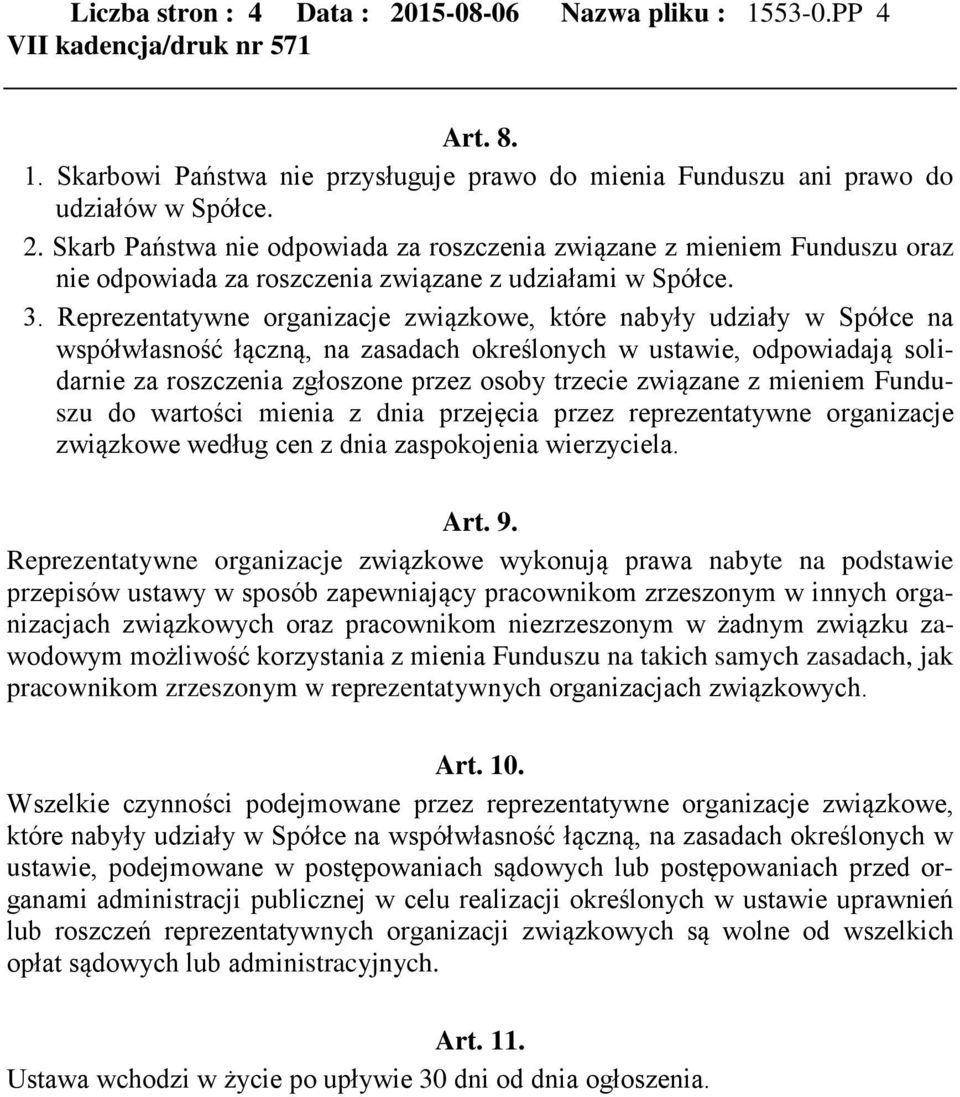 związane z mieniem Funduszu do wartości mienia z dnia przejęcia przez reprezentatywne organizacje związkowe według cen z dnia zaspokojenia wierzyciela. Art. 9.