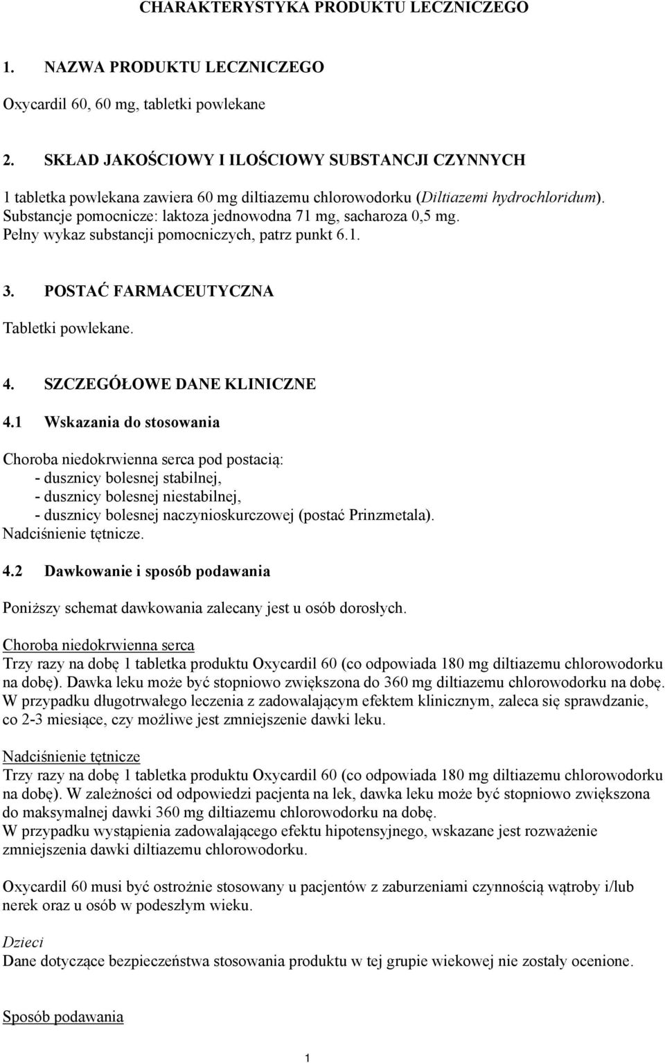 Substancje pomocnicze: laktoza jednowodna 71 mg, sacharoza 0,5 mg. Pełny wykaz substancji pomocniczych, patrz punkt 6.1. 3. POSTAĆ FARMACEUTYCZNA Tabletki powlekane. 4. SZCZEGÓŁOWE DANE KLINICZNE 4.