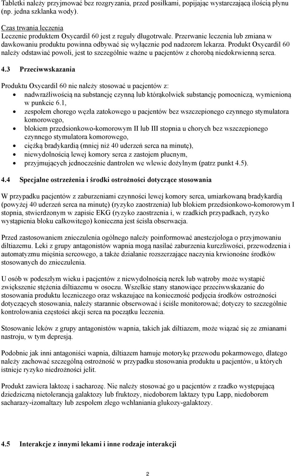 Produkt Oxycardil 60 należy odstawiać powoli, jest to szczególnie ważne u pacjentów z chorobą niedokrwienną serca. 4.