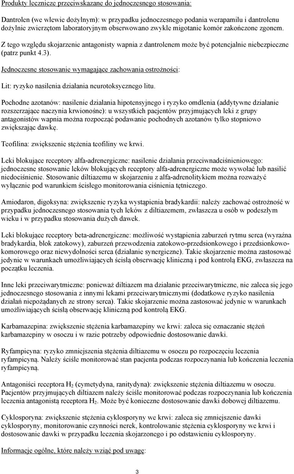 Jednoczesne stosowanie wymagające zachowania ostrożności: Lit: ryzyko nasilenia działania neurotoksycznego litu.